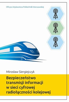 Okładka książki o tytule: Bezpieczeństwo transmisji informacji w sieci cyfrowej radiołączności kolejowej