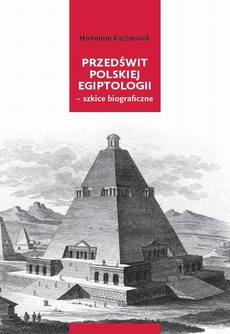 The cover of the book titled: Przedświt polskiej egiptologii - szkice biograficzne