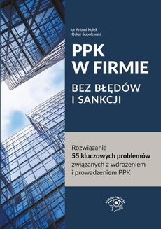The cover of the book titled: PPK W FIRMIE BEZ BŁĘDÓW I SANKCJI Rozwiązania 55 kluczowych problemów związanych z wdrożeniem i prowadzeniem PPK