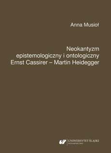 The cover of the book titled: Neokantyzm epistemologiczny i ontologiczny. Ernst Cassirer – Martin Heidegger