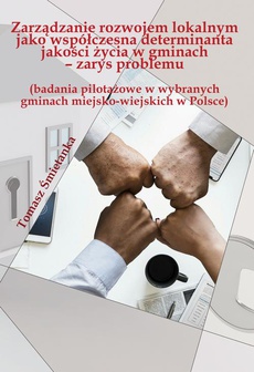 The cover of the book titled: Zarządzanie rozwojem lokalnym jako współczesna determinanta jakości życia w gminach (badania pilotażowe w wybranych gminach miejsko-wiejskich w Polsce)