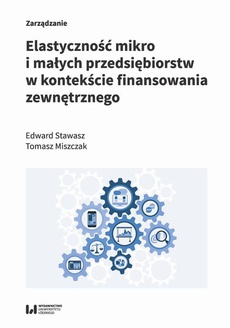 The cover of the book titled: Elastyczność mikro i małych przedsiębiorstw w kontekście finansowania zewnętrznego