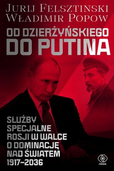 The cover of the book titled: Od Dzierżyńskiego do Putina. Służby specjalne Rosji w walce o dominację nad światem 1917-2036