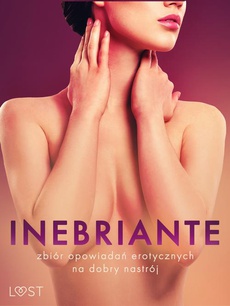 The cover of the book titled: Inebriante: zbiór opowiadań erotycznych na dobry nastrój