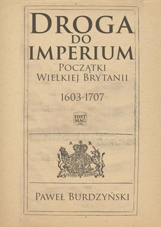 The cover of the book titled: Droga do imperium. Początki Wielkiej Brytanii 1603-1707