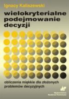 The cover of the book titled: Wielokryterialne podejmowanie decyzji. Obliczenia miękkie dla złożonych problemów decyzyjnych
