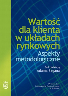 The cover of the book titled: Wartość dla klienta w układach rynkowych. Aspekty metodologiczne