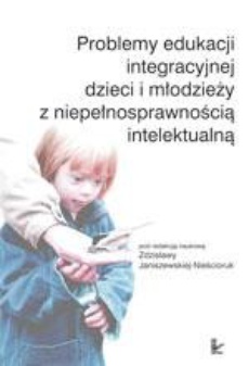 The cover of the book titled: Problemy edukacji integracyjnej dzieci i młodzieży z niepełnosprawnością intelektualną