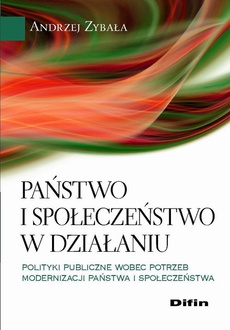 The cover of the book titled: Państwo i społeczeństwo w działaniu. Polityki publiczne wobec potrzeb modernizacji państwa i społeczeństwa