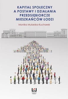 The cover of the book titled: Kapitał społeczny a postawy i działania przedsiębiorcze mieszkańców Łodzi