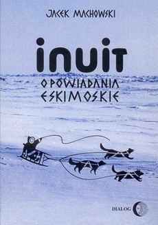 Okładka książki o tytule: Inuit. Opowiadania eskimoskie - tajemniczy świat Eskimosów