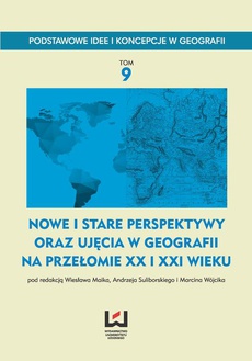 The cover of the book titled: Nowe i stare perspektywy oraz ujęcia w geografii na przełomie XX i XXI wieku