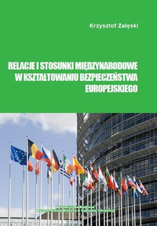 The cover of the book titled: Relacje i stosunki międzynarodowe w kształtowaniu bezpieczeństwa europejskiego
