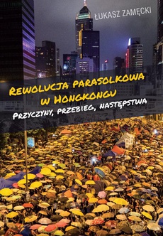 The cover of the book titled: Rewolucja parasolkowa w Hongkongu