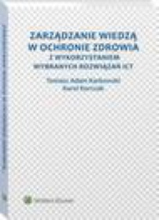 The cover of the book titled: Zarządzanie wiedzą w ochronie zdrowia z wykorzystaniem wybranych rozwiązań ICT