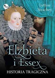 The cover of the book titled: Elżbieta i Essex. Historia tragiczna