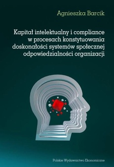 The cover of the book titled: Kapitał intelektualny i compliance w procesach konstytuowania doskonałości systemów społecznej odpowiedzialności organizacji