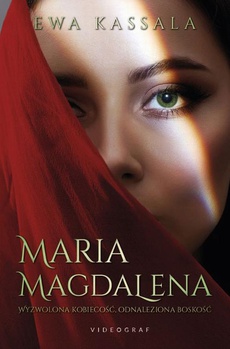 Okładka książki o tytule: Maria Magdalena. Wyzwolona kobiecość, odnaleziona boskość