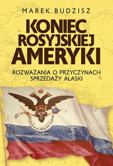 The cover of the book titled: Koniec rosyjskiej Ameryki
