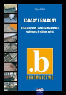 Okładka książki o tytule: Tarasy i balkony. Projektowanie i warunki techniczne wykonania i odbioru robót