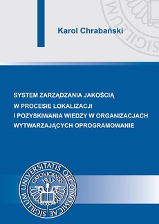 Okładka książki o tytule: Systemy zarządzania jakością w procesie lokalizacji i pozyskiwania wiedzy w organizacjach wytwarzających oprogramowanie