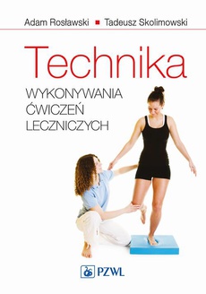 The cover of the book titled: Technika wykonywania ćwiczeń leczniczych