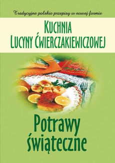 Okładka książki o tytule: Kuchnia Lucyny Ćwierczakiewiczowej. Potrawy świąteczne