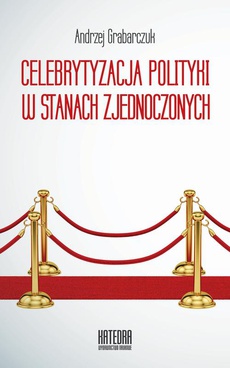 The cover of the book titled: Celebrytyzacja polityki w Stanach Zjednoczonych