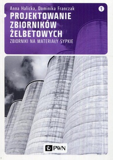 The cover of the book titled: Projektowanie zbiorników żelbetowych, t. 1. Zbiorniki na materiały sypkie