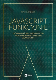 Обкладинка книги з назвою:JavaScript funkcyjnie. Zrównoważone, pragmatyczne programowanie funkcyjne w JavaScript