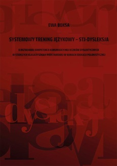 Okładka książki o tytule: Systemowy trening językowy – STJ – dysleksja. O rozwijaniu kompetencji komunikacyjnej uczniów dyslektycznych w starszych klasach szkoły podstawowej w ramach edukacji polonistycznej