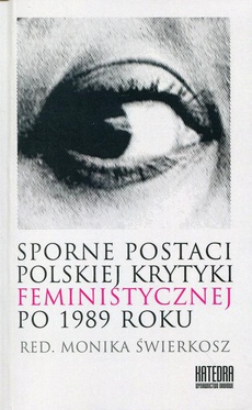 Okładka książki o tytule: Sporne postaci polskiej krytyki feministycznej po 1989 roku