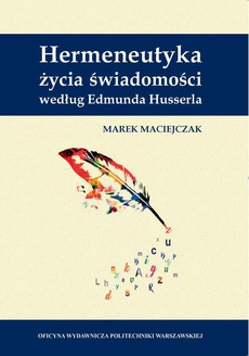 The cover of the book titled: Hermeneutyka życia świadomości według Edmunda Husserla
