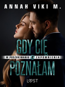 The cover of the book titled: W poszukiwaniu zapomnienia 4: Gdy Cię poznałam – opowiadanie erotyczne