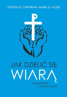 Обкладинка книги з назвою:Jak dzielić się wiarą. Apologetyka w świetle Krzyża