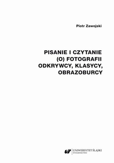 The cover of the book titled: Pisanie i czytanie (o) fotografii. Odkrywcy, klasycy, obrazoburcy