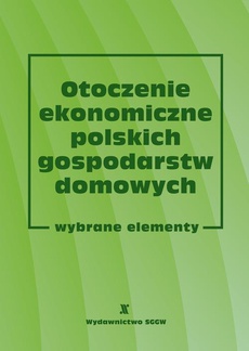 Okładka książki o tytule: Otoczenie ekonomiczne polskich gospodarstw domowych. Wybrane elementy