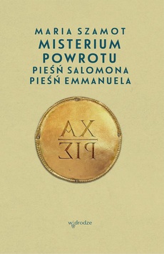 The cover of the book titled: Misterium powrotu. Pieśń Salomona, Pieśń Emmanuela