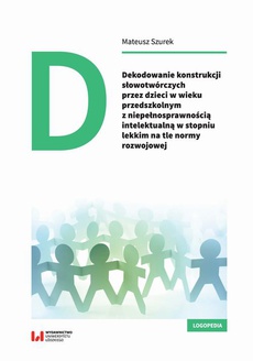 The cover of the book titled: Dekodowanie konstrukcji słowotwórczych przez dzieci w wieku przedszkolnym z niepełnosprawnością intelektualną