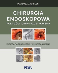 Okładka książki o tytule: Chirurgia endoskopowa pola żółciowo-trzustkowego