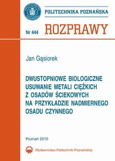 The cover of the book titled: Dwustopniowe biologiczne usuwanie metali ciężkich z osadów ściekowych na przykładzie nadmiernego osadu czynnego