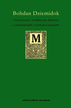 The cover of the book titled: Teoretyczne i praktyczne kłopoty z wartościami i wartościowaniem