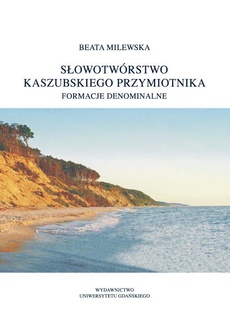 The cover of the book titled: Słowotwórstwo kaszubskiego przymiotnika. Formacje denominalne