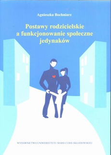 The cover of the book titled: Postawy rodzicielskie a funkcjonowanie społeczne jedynaków