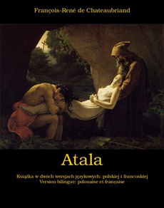 The cover of the book titled: Atala, czyli Miłość dwojga dzikich na pustyni. Atala, ou Les Amours de deux sauvages dans le désert