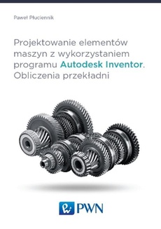 Обложка книги под заглавием:Projektowanie elementów maszyn z wykorzystaniem programu Autodesk Inventor
