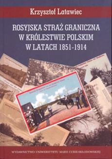 The cover of the book titled: Rosyjska straż graniczna w Królestwie Polskim w latach 1851-1914