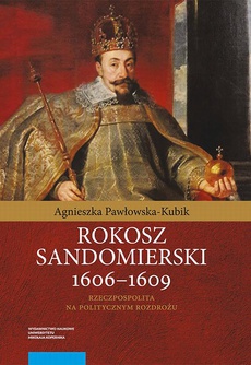 The cover of the book titled: Rokosz sandomierski 1606–1609. Rzeczpospolita na politycznym rozdrożu