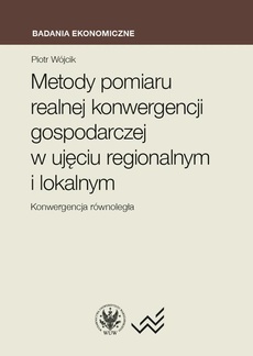 The cover of the book titled: Metody pomiaru realnej konwergencji gospodarczej w ujęciu regionalnym i lokalnym