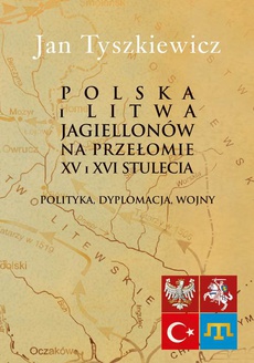 Okładka książki o tytule: Polska i Litwa Jagiellonów na przełomie XV i XVI stulecia